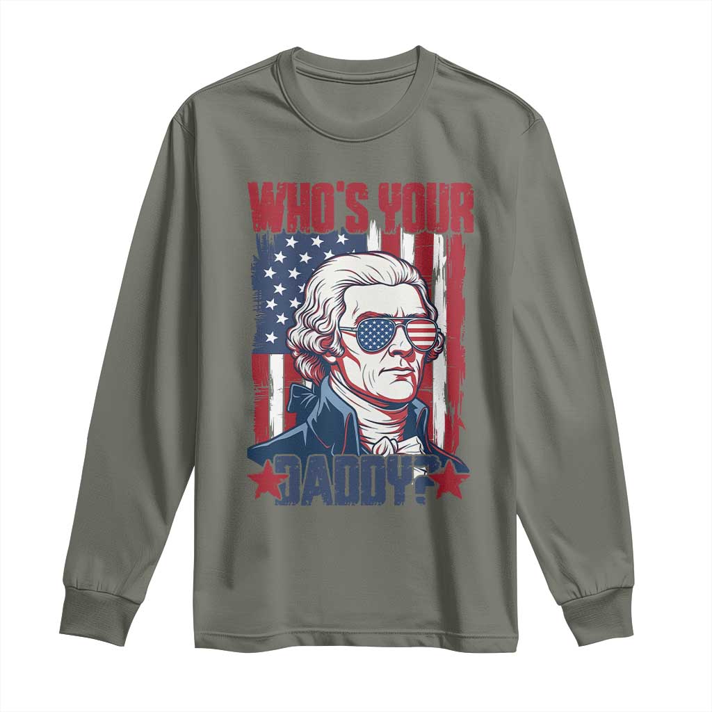 Funny Thomas Jefferson Long Sleeve Shirt Who Is Your Daddy