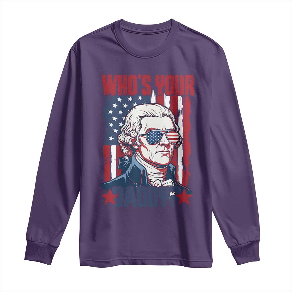 Funny Thomas Jefferson Long Sleeve Shirt Who Is Your Daddy
