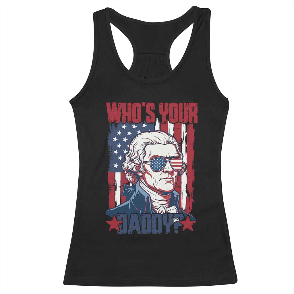 Funny Thomas Jefferson Racerback Tank Top Who Is Your Daddy