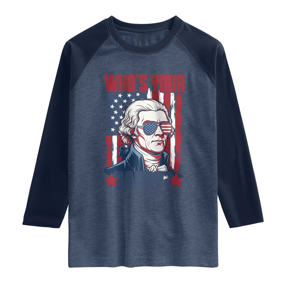 Funny Thomas Jefferson Raglan Shirt Who Is Your Daddy