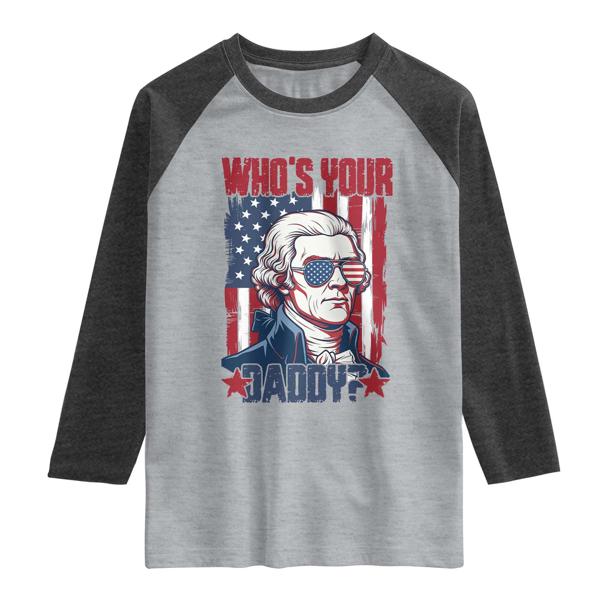 Funny Thomas Jefferson Raglan Shirt Who Is Your Daddy
