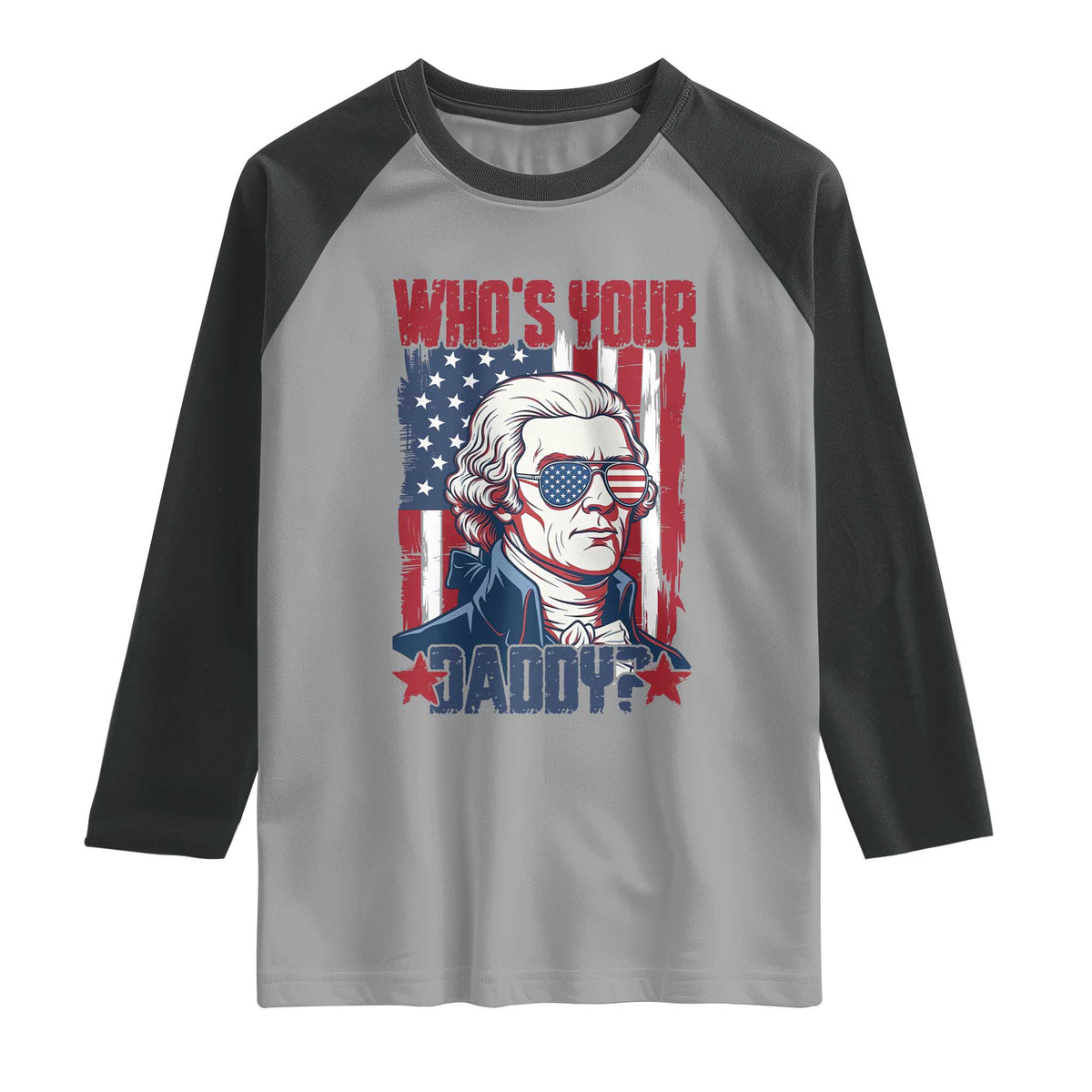 Funny Thomas Jefferson Raglan Shirt Who Is Your Daddy