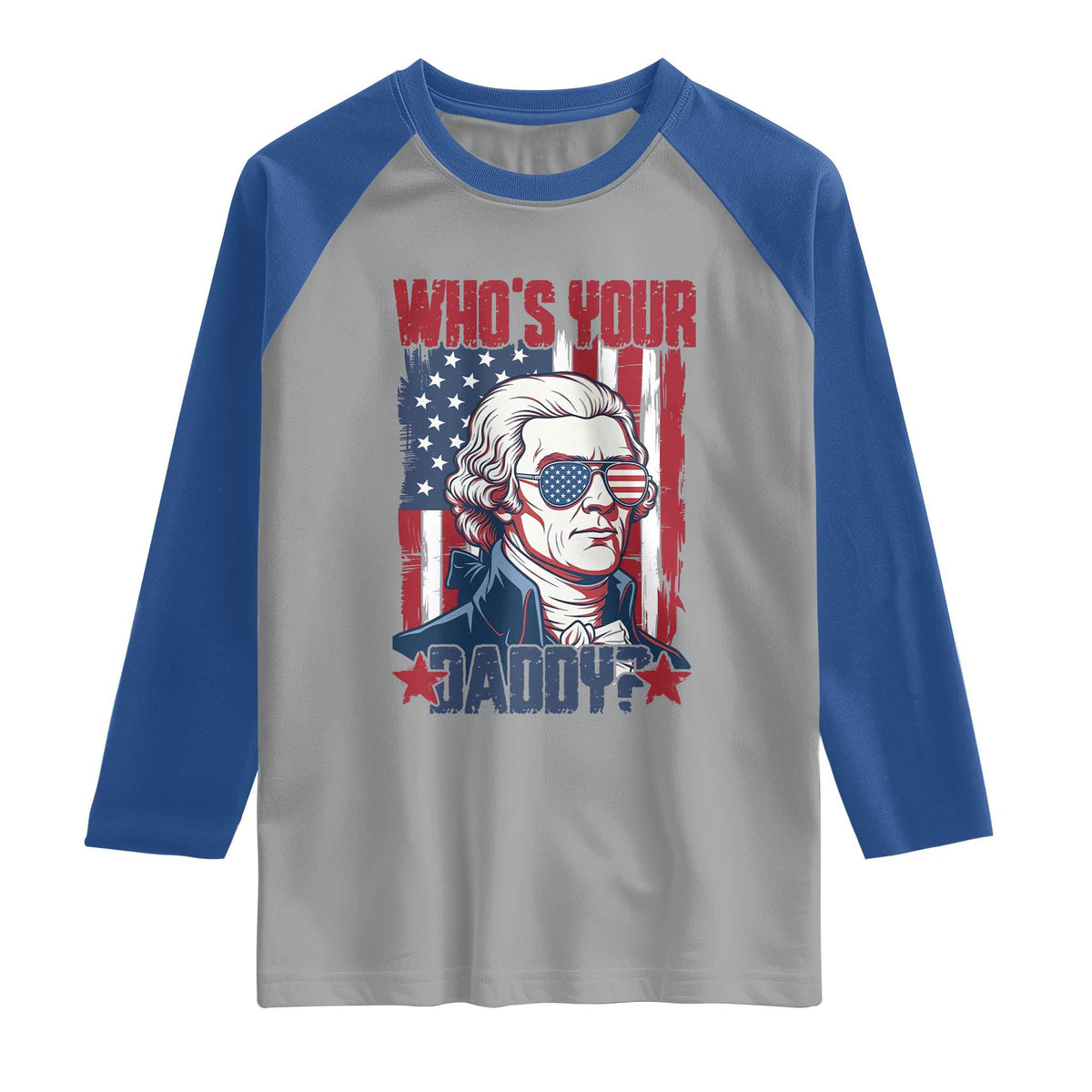 Funny Thomas Jefferson Raglan Shirt Who Is Your Daddy