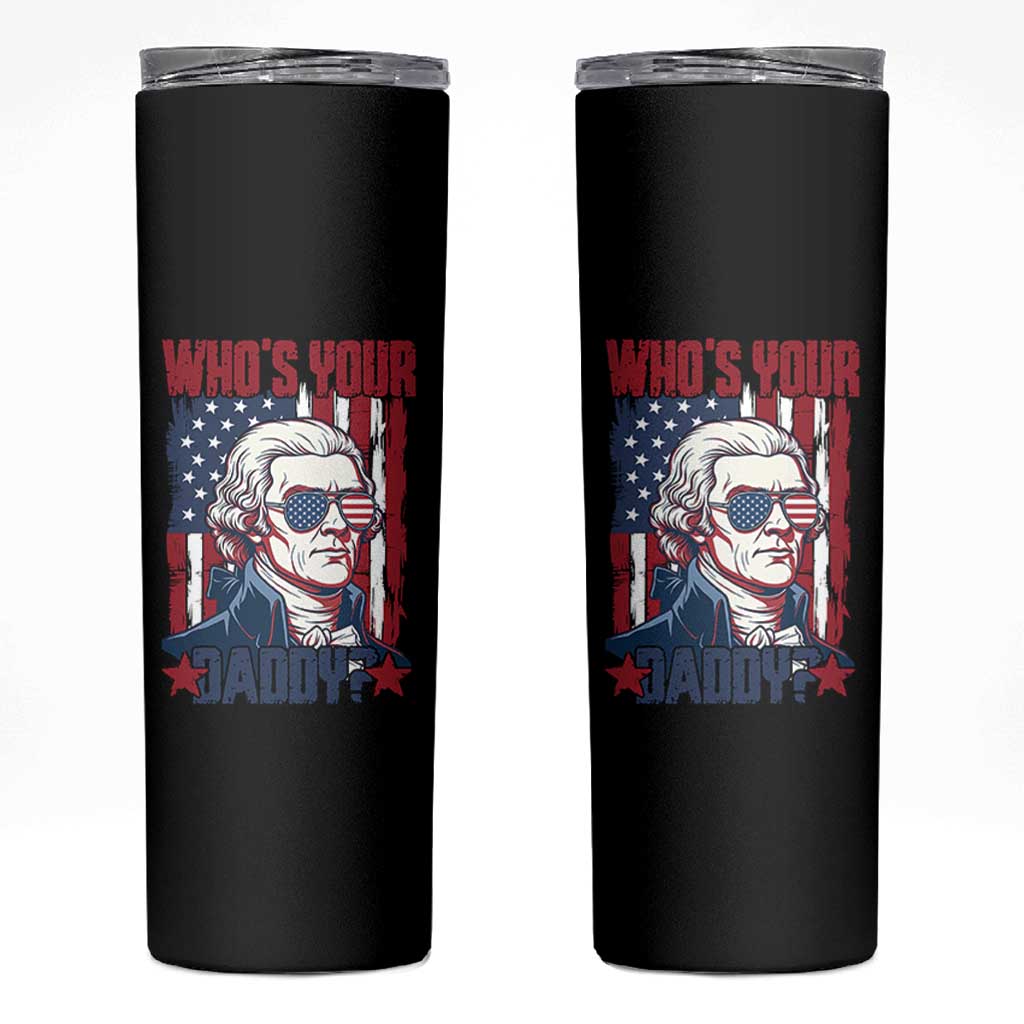 Funny Thomas Jefferson Skinny Tumbler Who Is Your Daddy
