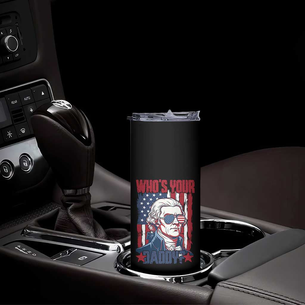 Funny Thomas Jefferson Skinny Tumbler Who Is Your Daddy
