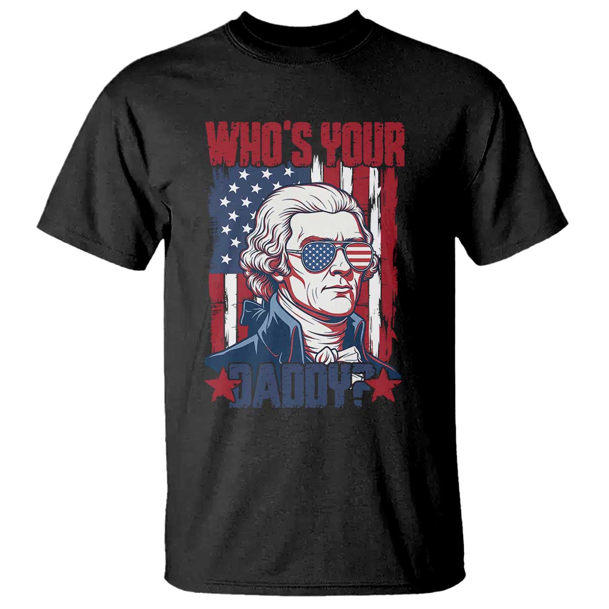 Funny Thomas Jefferson T Shirt Who Is Your Daddy