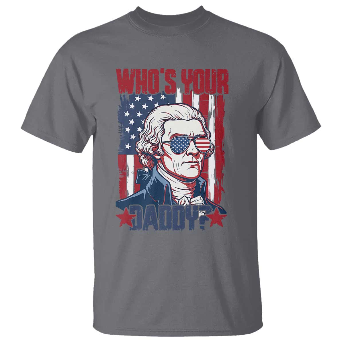 Funny Thomas Jefferson T Shirt Who Is Your Daddy