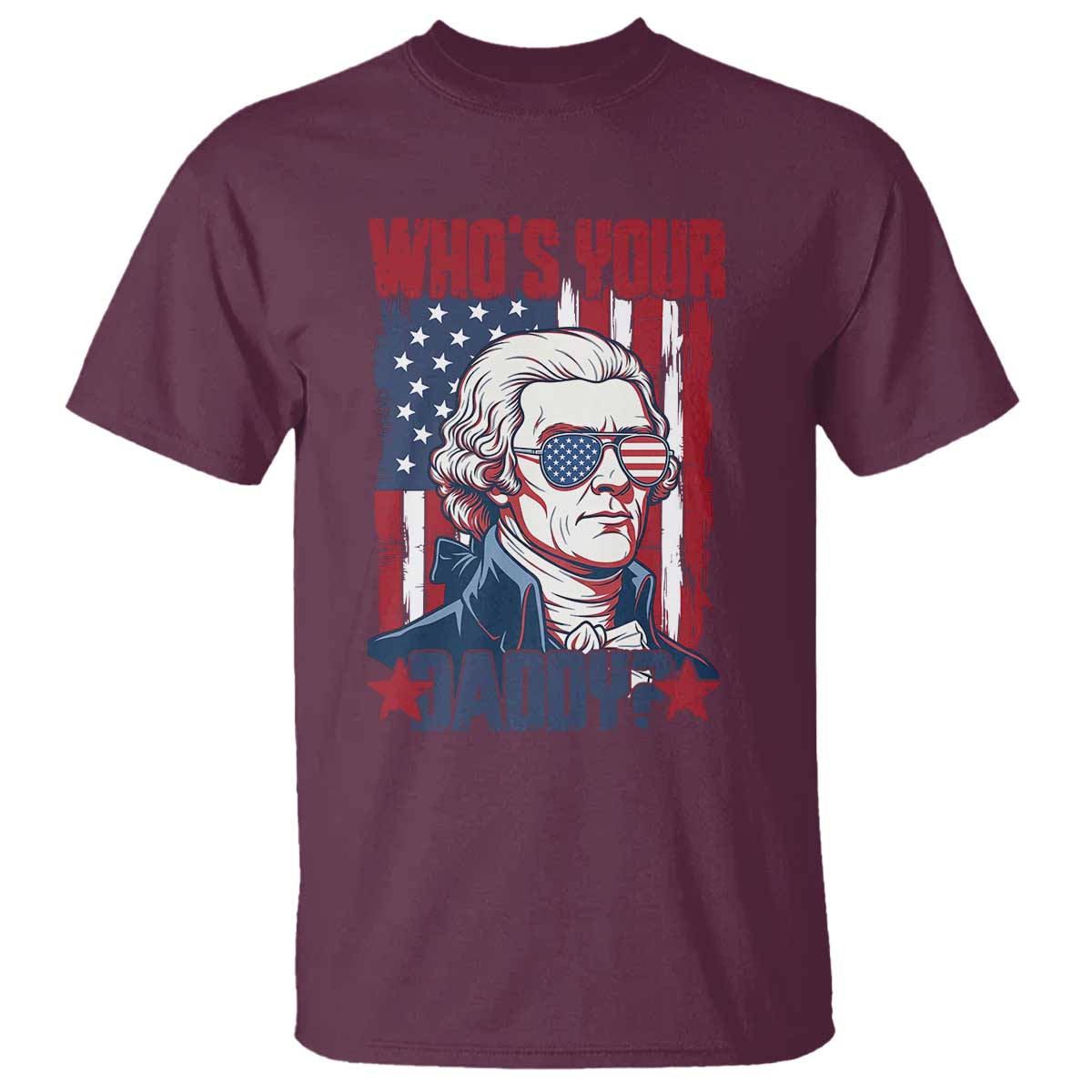 Funny Thomas Jefferson T Shirt Who Is Your Daddy