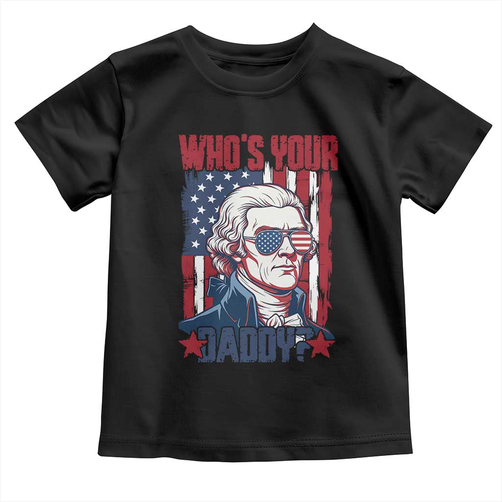 Funny Thomas Jefferson Toddler T Shirt Who Is Your Daddy
