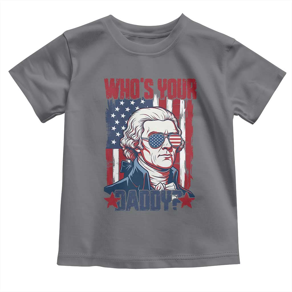 Funny Thomas Jefferson Toddler T Shirt Who Is Your Daddy