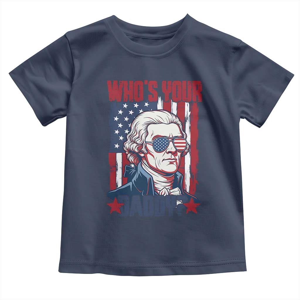 Funny Thomas Jefferson Toddler T Shirt Who Is Your Daddy