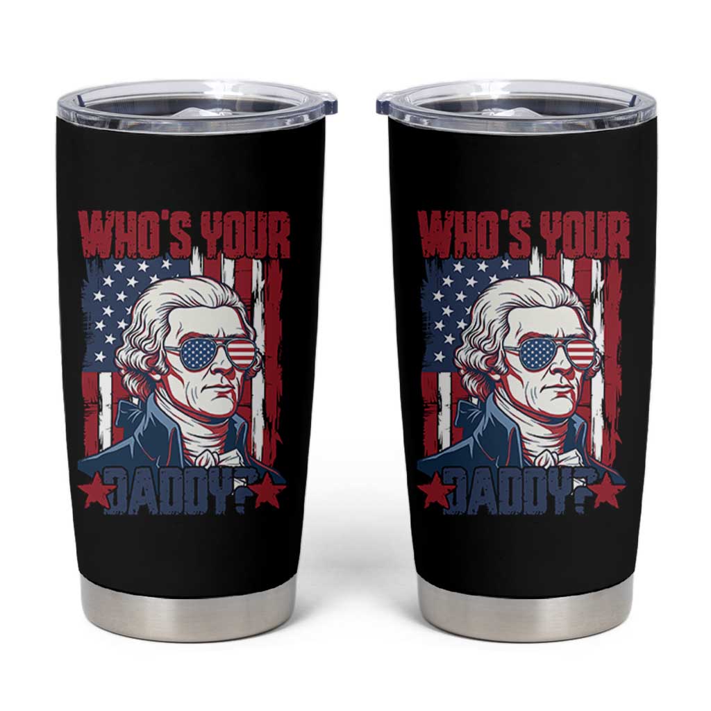 Funny Thomas Jefferson Tumbler Cup Who Is Your Daddy