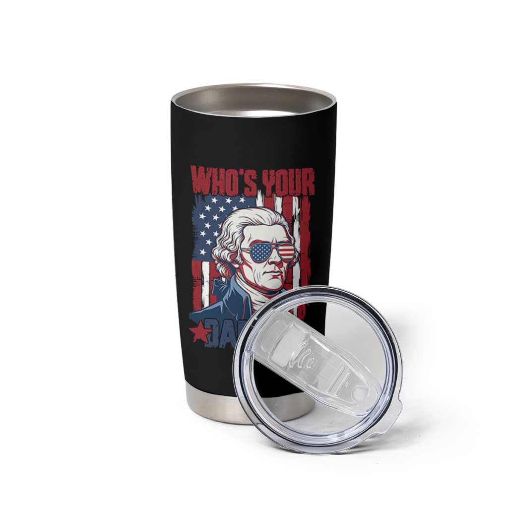 Funny Thomas Jefferson Tumbler Cup Who Is Your Daddy