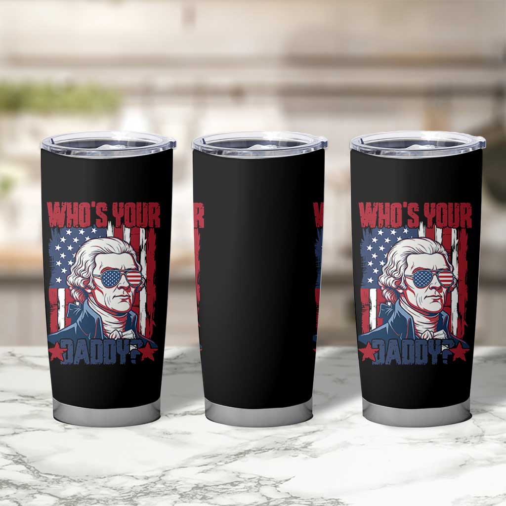 Funny Thomas Jefferson Tumbler Cup Who Is Your Daddy