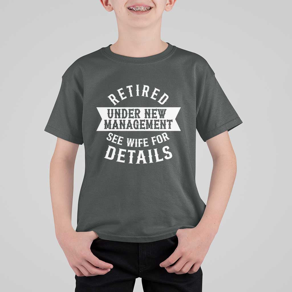 Funny Husband Retirement T Shirt For Kid Retired Under New Management