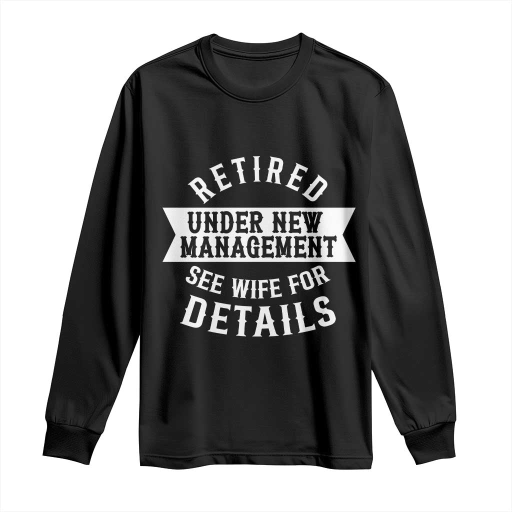 Funny Husband Retirement Long Sleeve Shirt Retired Under New Management