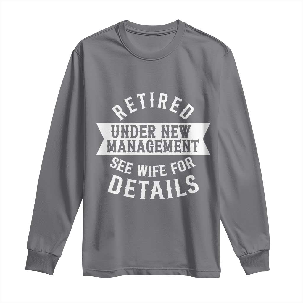 Funny Husband Retirement Long Sleeve Shirt Retired Under New Management