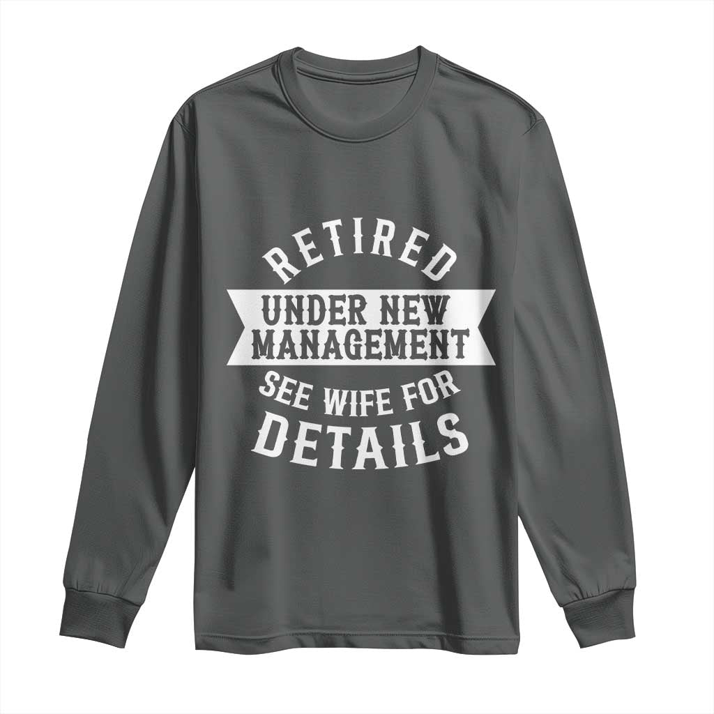 Funny Husband Retirement Long Sleeve Shirt Retired Under New Management