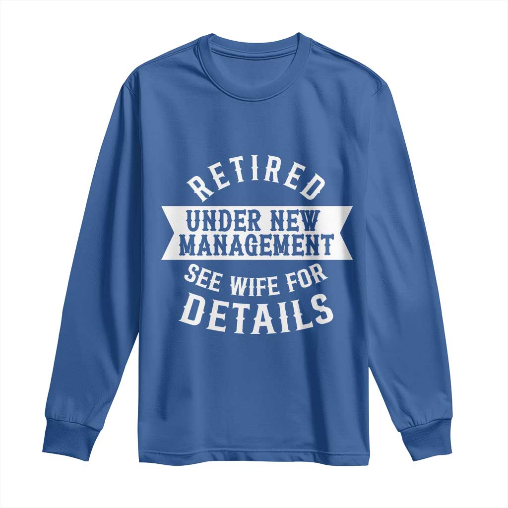 Funny Husband Retirement Long Sleeve Shirt Retired Under New Management
