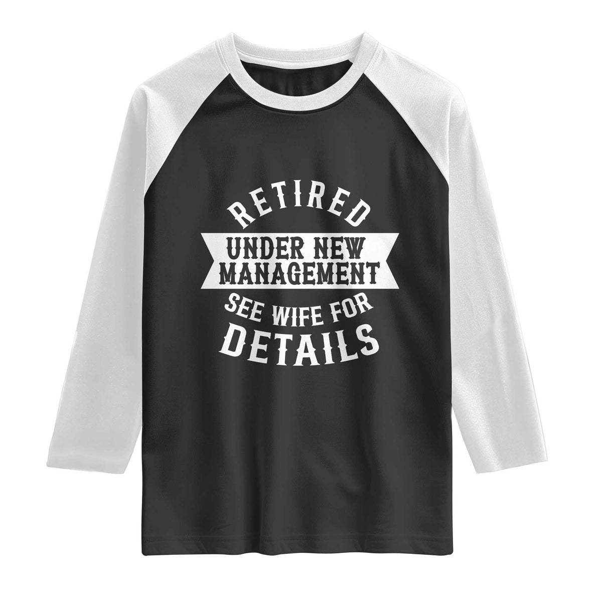Funny Husband Retirement Raglan Shirt Retired Under New Management