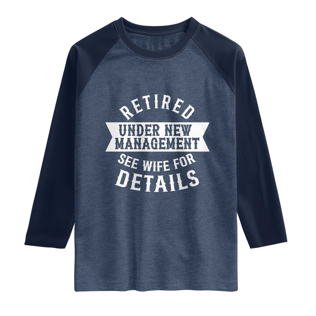 Funny Husband Retirement Raglan Shirt Retired Under New Management