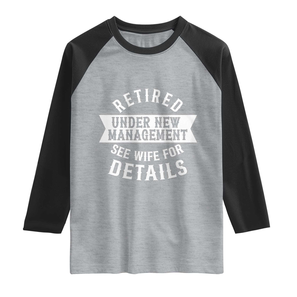 Funny Husband Retirement Raglan Shirt Retired Under New Management