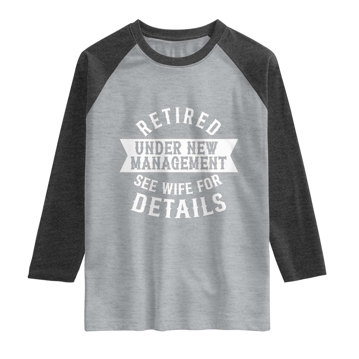 Funny Husband Retirement Raglan Shirt Retired Under New Management