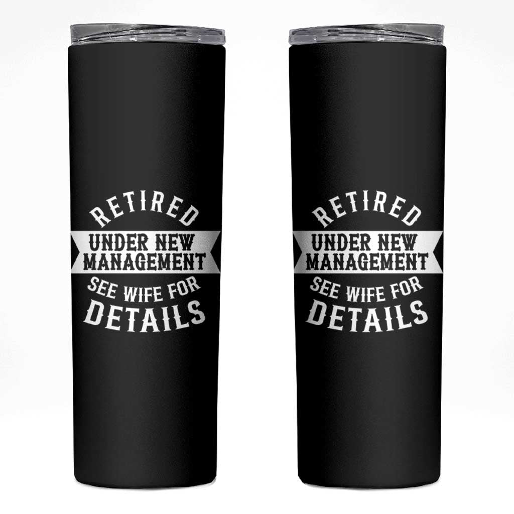 Funny Husband Retirement Skinny Tumbler Retired Under New Management