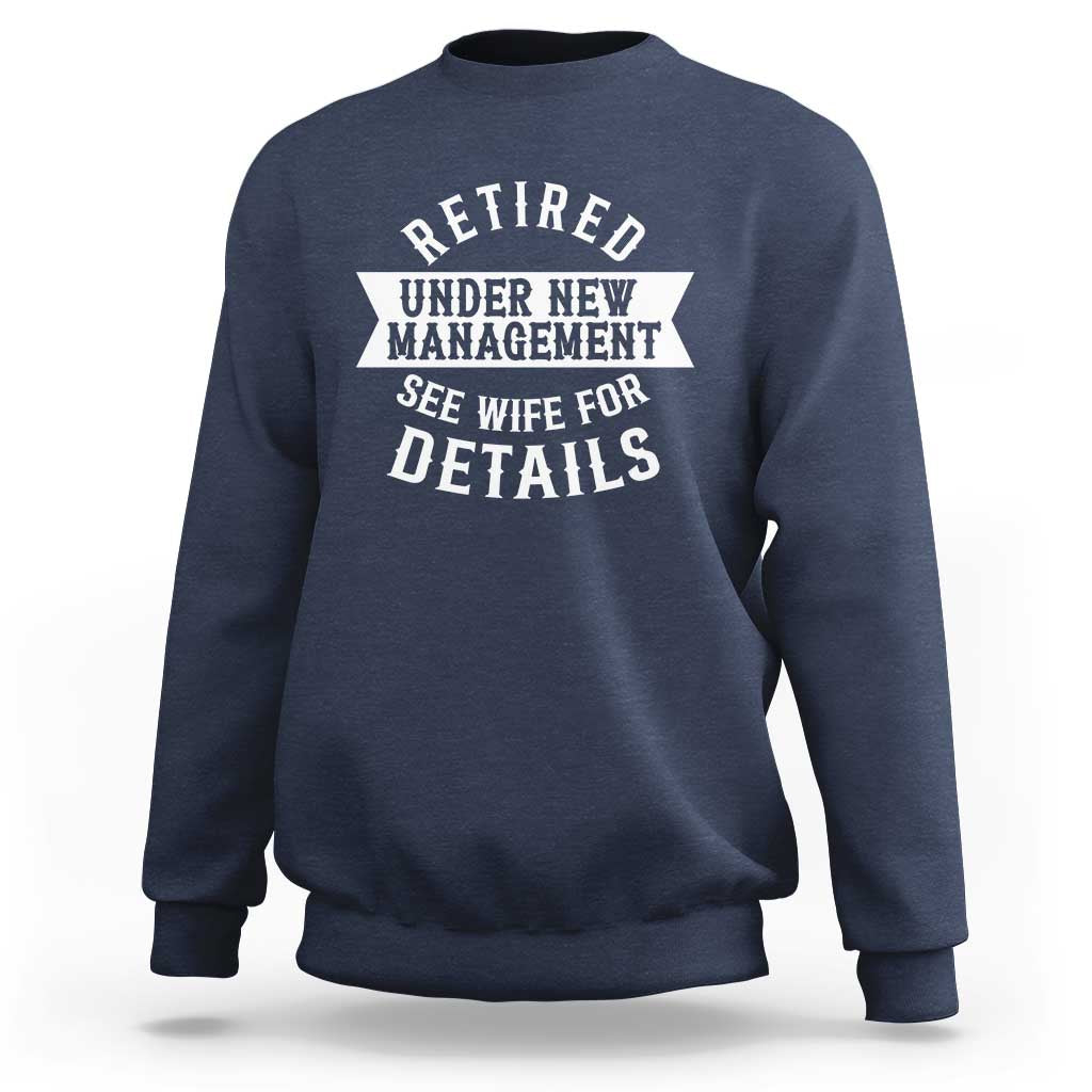 Funny Husband Retirement Sweatshirt Retired Under New Management