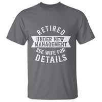 Funny Husband Retirement T Shirt Retired Under New Management