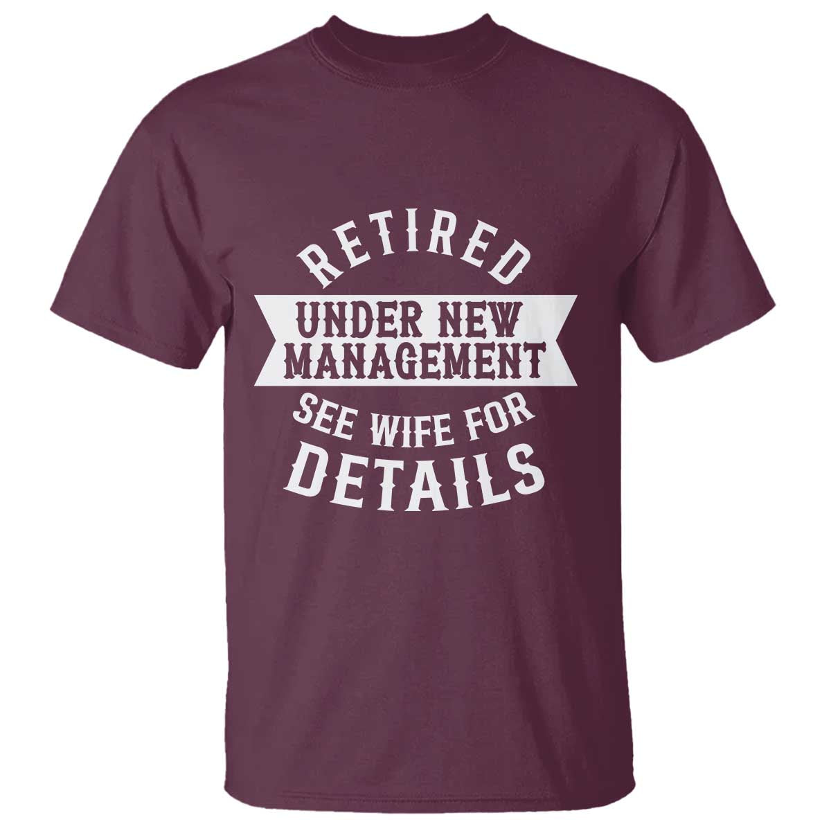 Funny Husband Retirement T Shirt Retired Under New Management