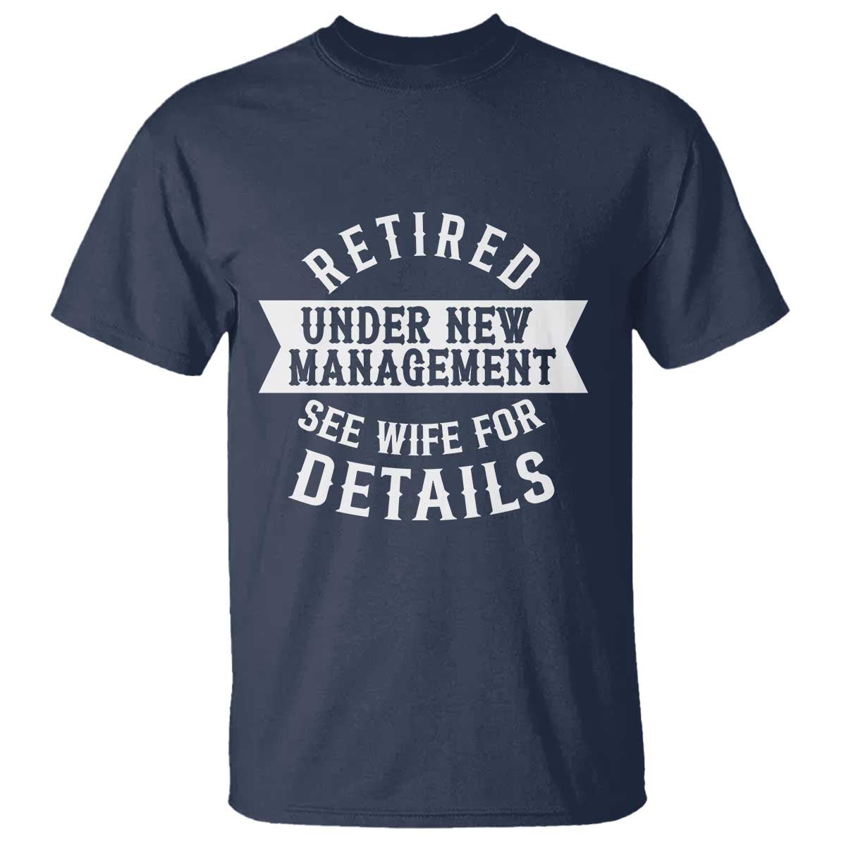 Funny Husband Retirement T Shirt Retired Under New Management