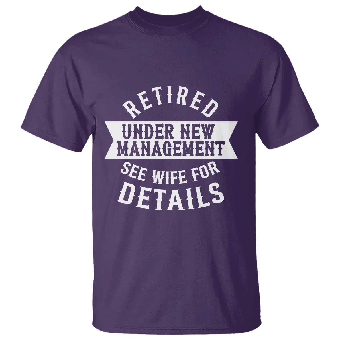 Funny Husband Retirement T Shirt Retired Under New Management