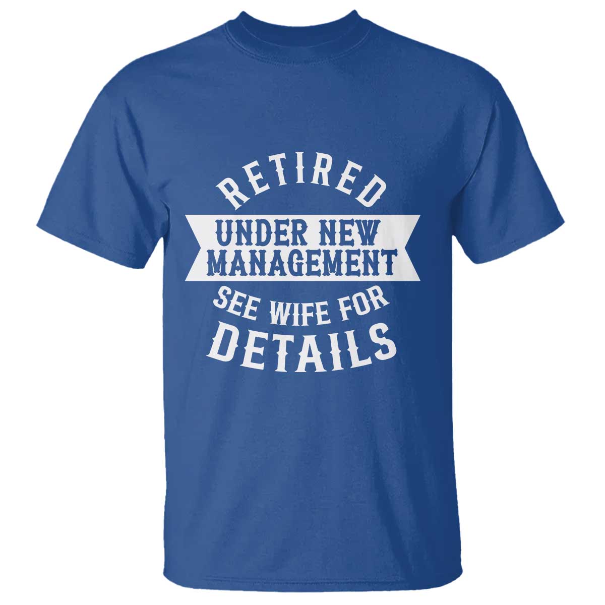 Funny Husband Retirement T Shirt Retired Under New Management