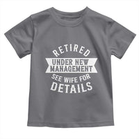 Funny Husband Retirement Toddler T Shirt Retired Under New Management