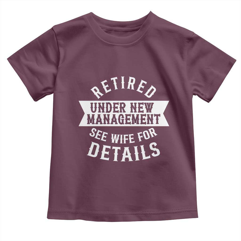 Funny Husband Retirement Toddler T Shirt Retired Under New Management