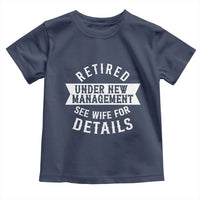 Funny Husband Retirement Toddler T Shirt Retired Under New Management