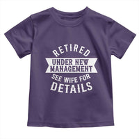 Funny Husband Retirement Toddler T Shirt Retired Under New Management