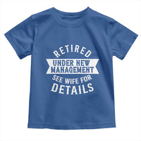 Funny Husband Retirement Toddler T Shirt Retired Under New Management