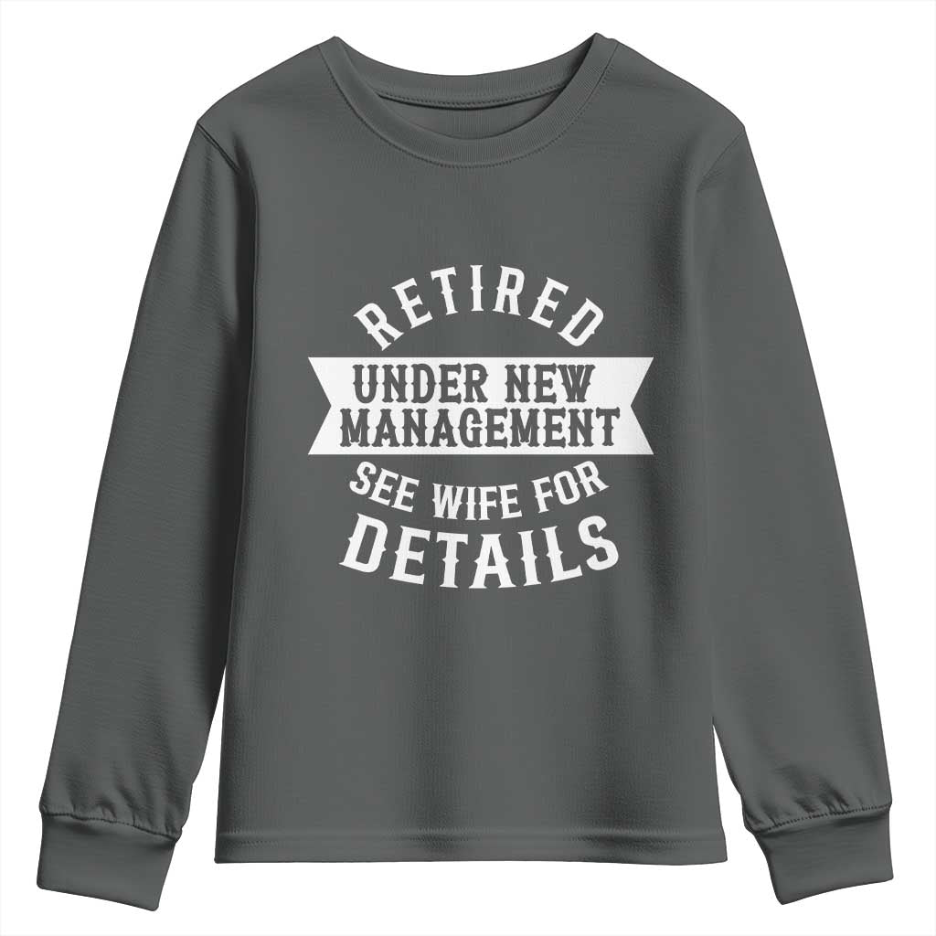 Funny Husband Retirement Youth Sweatshirt Retired Under New Management