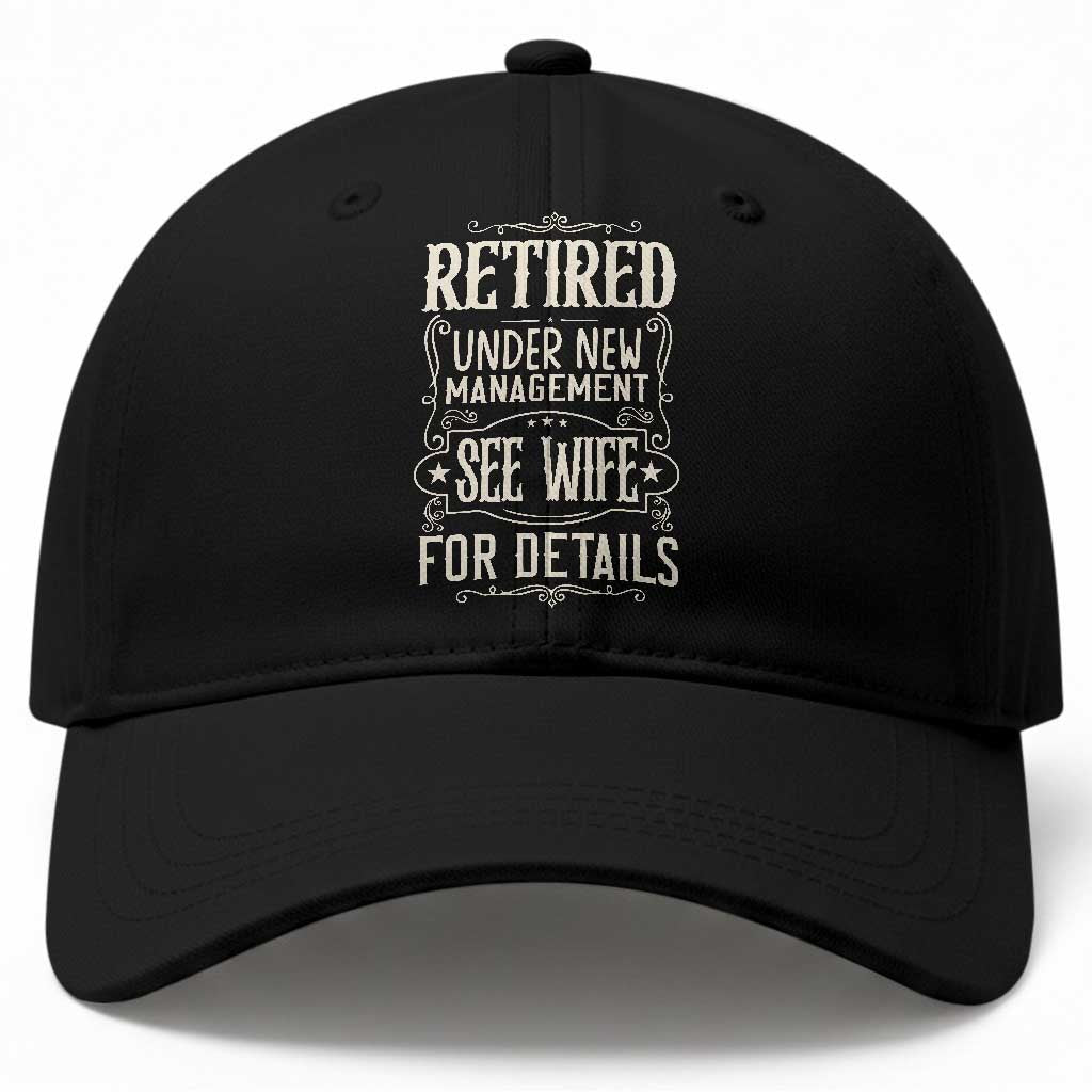 Funny Retirement Humor Gift Baseball Cap Retired Under New Management See Wife For Details