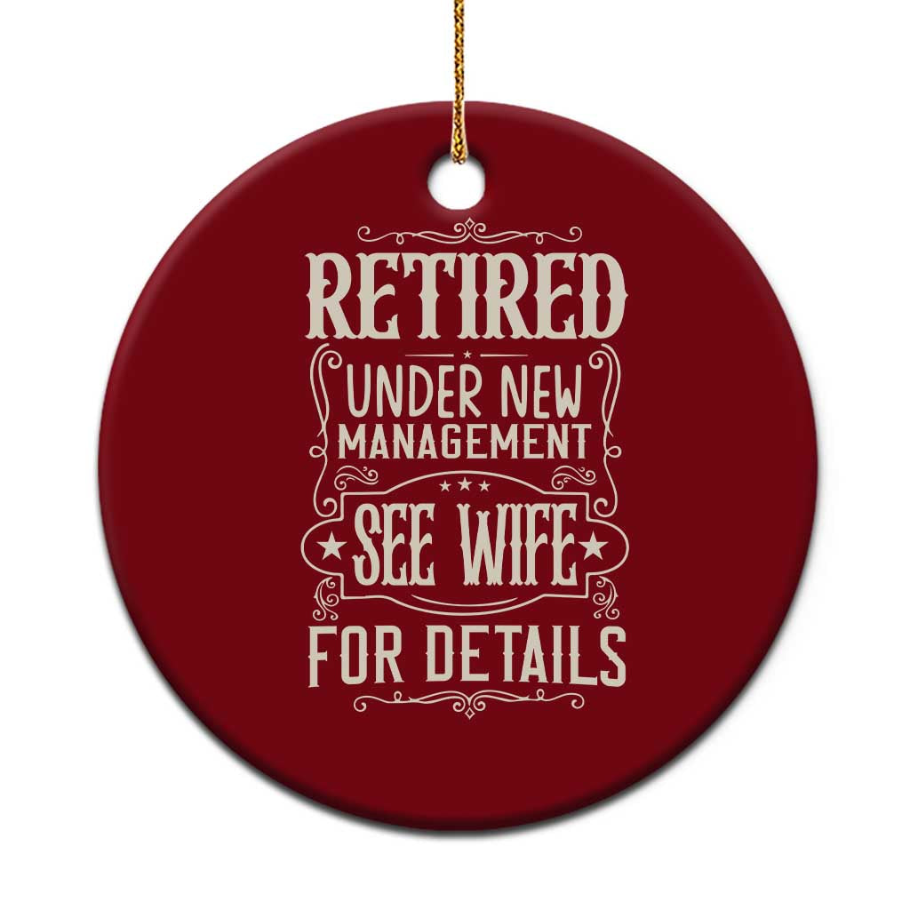 Funny Retirement Humor Gift Ceramic Ornament Retired Under New Management See Wife For Details
