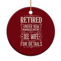 Funny Retirement Humor Gift Ceramic Ornament Retired Under New Management See Wife For Details
