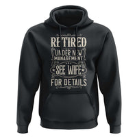 Funny Retirement Humor Gift Hoodie Retired Under New Management See Wife For Details