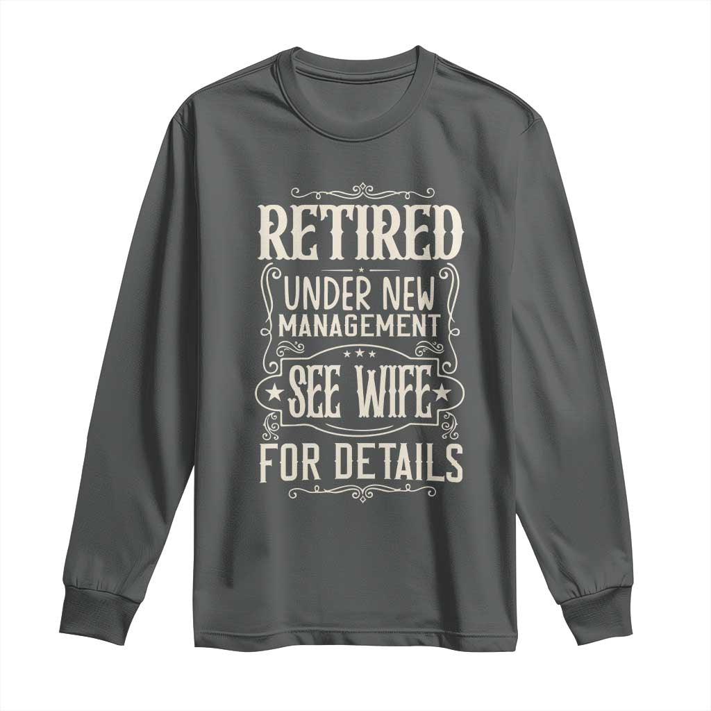 Funny Retirement Humor Gift Long Sleeve Shirt Retired Under New Management See Wife For Details