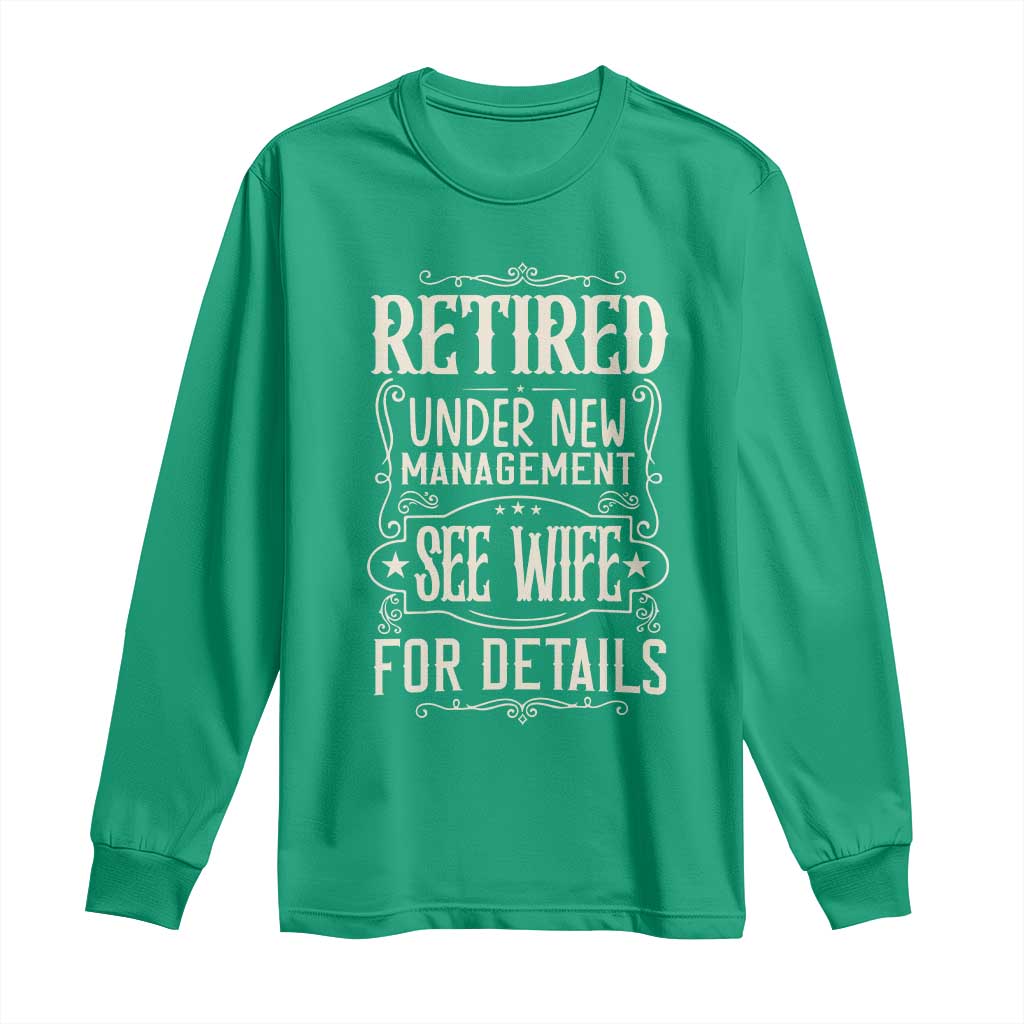 Funny Retirement Humor Gift Long Sleeve Shirt Retired Under New Management See Wife For Details