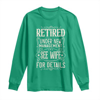 Funny Retirement Humor Gift Long Sleeve Shirt Retired Under New Management See Wife For Details