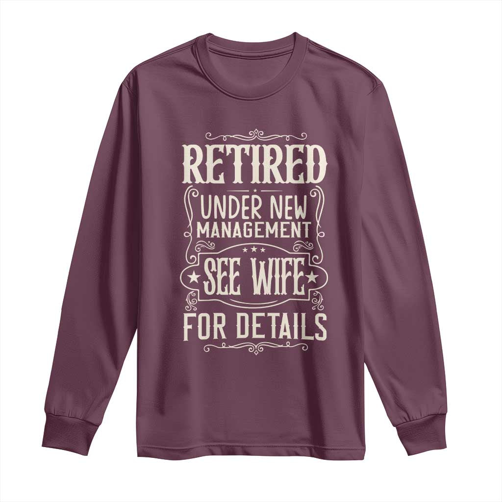 Funny Retirement Humor Gift Long Sleeve Shirt Retired Under New Management See Wife For Details