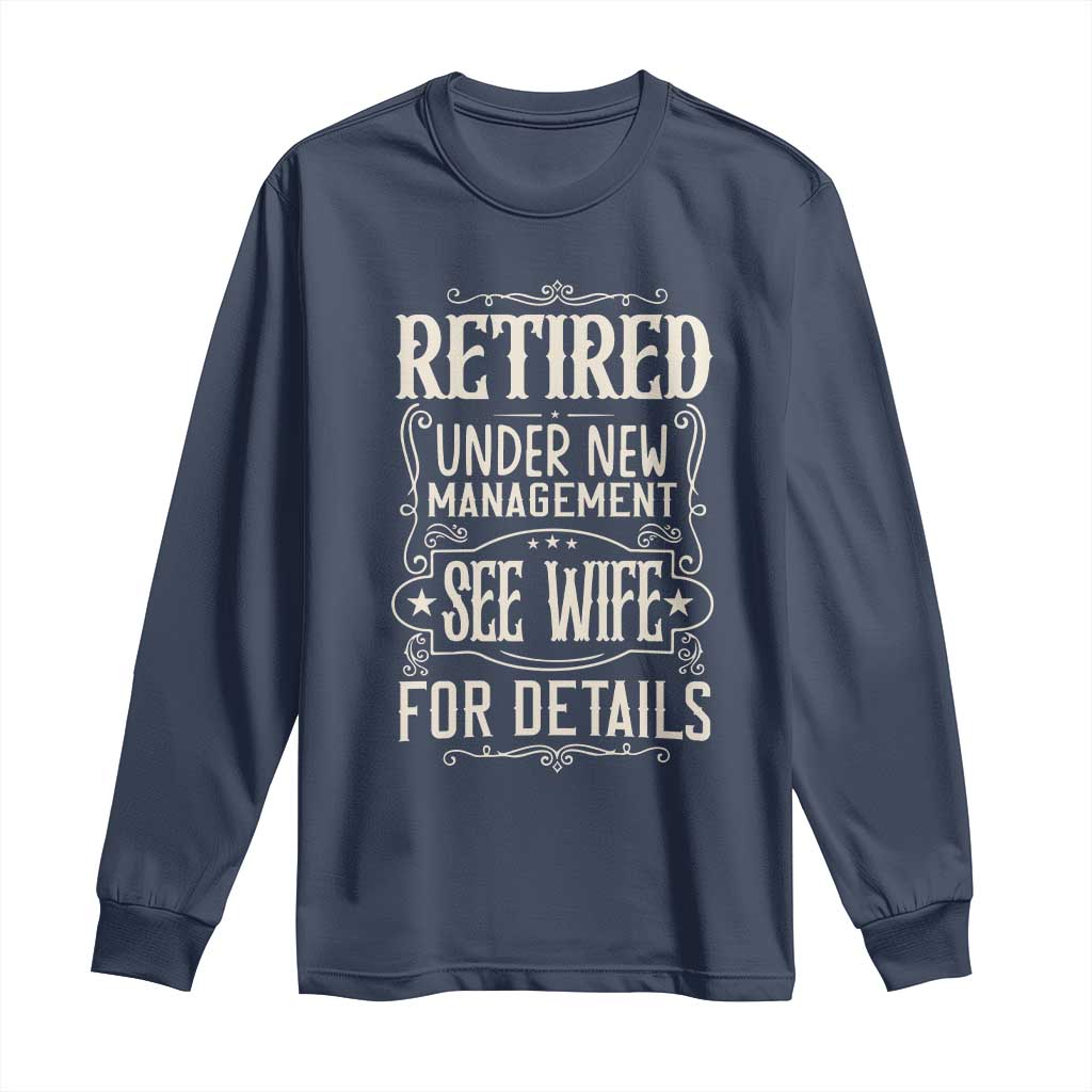 Funny Retirement Humor Gift Long Sleeve Shirt Retired Under New Management See Wife For Details