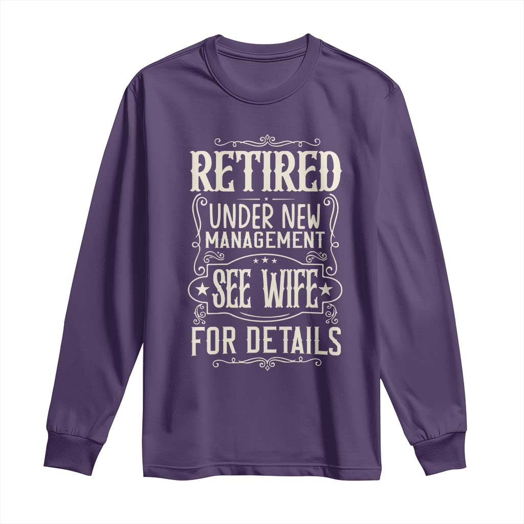 Funny Retirement Humor Gift Long Sleeve Shirt Retired Under New Management See Wife For Details
